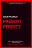 INCLUI 100 EXERCÍCIOS PARA TREINAR E RESPOSTAS PARA CORRIGIR GUIA PRÁTICO PRESENT PERFECT GUIA PRÁTICO DE ESTUDO APROFUNDADO POR TEACHER ERIC
