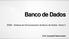 Banco de Dados. SGBD - Sistema de Gerenciamento de Banco de Dados Parte 2. Prof. Leonardo Vasconcelos