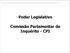 Poder Legislativo. Comissão Parlamentar de Inquérito - CPI