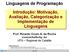 Linguagens de Programação. Introdução: Motivação, Avaliação, Categorização e Implementação de Linguagens