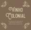 Vinho Colonial. Um guia para formalização de agricultores familiares no Estado do Rio Grande do Sul