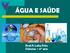 ÁGUA E SAÚDE. Prof.ª: Leila Fritz Ciências 6 ano