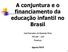 A conjuntura e o financiamento da educação infantil no Brasil. José Marcelino de Rezende Pinto FFCLRP USP Fineduca