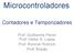 Microcontroladores. Contadores e Temporizadores. Prof. Guilherme Peron Prof. Heitor S. Lopes Prof. Ronnier Rohrich Prof. Rubão