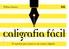 Caligrafia fácil. 45 tutoriais para tornar-se um mestre calígrafo. William Paterson.