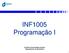INF1005 Programação I. Pontifícia Universidade Católica Departamento de Informática