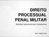 DIREITO PROCESSUAL PENAL MILITAR