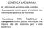 GENÉTICA BACTERIANA. As informações genéticas estão contidas: -Cromossomo contém quase a totalidade das informações genéticas das bactérias.