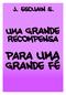 Título: UMA GRANDE RECOMPENSA PARA UMA GRANDE FÉ Autor: J. ESCUAIN S. Literaturas em formato digital: