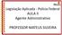 Legislação Aplicada - Polícia Federal AULA II Agente Administrativo PROFESSOR MATEUS SILVEIRA