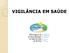 Vigilância em Saúde. Serviços. Vigilância Epidemiológica