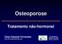 Osteoporose. Tratamento não-hormonal. César Eduardo Fernandes Faculdade de Medicina do ABC (Santo André/SP)