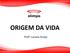 ORIGEM DA VIDA. Profª. Luciana Araújo