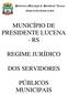 MUNICÍPIO DE PRESIDENTE LUCENA - RS REGIME JURÍDICO DOS SERVIDORES PÚBLICOS MUNICIPAIS