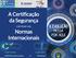 A Certificação da Segurança. Normas Internacionais. com base nas. CERTIFER América Latina & RINA Brasil