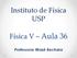 Instituto de Física USP. Física V Aula 36. Professora: Mazé Bechara