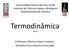 Termodinâmica. Universidade Federal de Ouro Preto Instituto de Ciências Exatas e Biológicas Departamento de Química