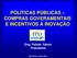 POLÍTICAS PÚBLICAS COMPRAS GOVERAMENTAIS E INCENTIVOS À INOVAÇÃO. Eng. Fabián Yaksic Presidente