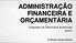 ADMINISTRAÇÃO FINANCEIRA E ORÇAMENTÁRIA