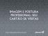 IMAGEM E POSTURA PROFISSIONAL: SEU CARTÃO DE VISITAS
