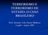 TERRORISMO E TERRORISMO DE ESTADO: O CASO BRASILERO. Prof. Antonio Celso Baeta Minhoto Legale março 2019