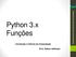 Departamento de Ciência da Computação. Python 3.x Funções. Introdução à Ciência da Computação. Prof. Edison Ishikawa