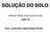 SOLUÇÃO DO SOLO. Atributos físicos e químicos do solo -Aula 10- Prof. Josinaldo Lopes Araujo Rocha