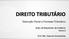 DIREITO TRIBUTÁRIO. Execução Fiscal e Processo Tributário. Ação de Repetição de Indébito Parte 2. Prof. Ms. Gabriel Quintanilha