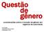 Questão de gênero. considerações sobre a inclusão de gênero em registros de autoridade. Luiza Wainer I Encontro de RDA no Brasil Florianópolis 2019