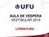 AULA DE VÉSPERA VESTIBULAR 2019 LITERATURA