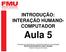 INTRODUÇÃO: INTERAÇÃO HUMANO- COMPUTADOR. Aula 5