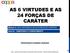 AS 6 VIRTUDES E AS 24 FORÇAS DE CARÁTER