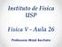 Instituto de Física USP. Física V - Aula 26. Professora: Mazé Bechara