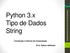 Departamento de Ciência da Computação Python 3.x Tipo de Dados String. Introdução à Ciência da Computação. Prof. Edison Ishikawa