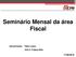 Seminário Mensal da área Fiscal. José A. Fogaça Neto